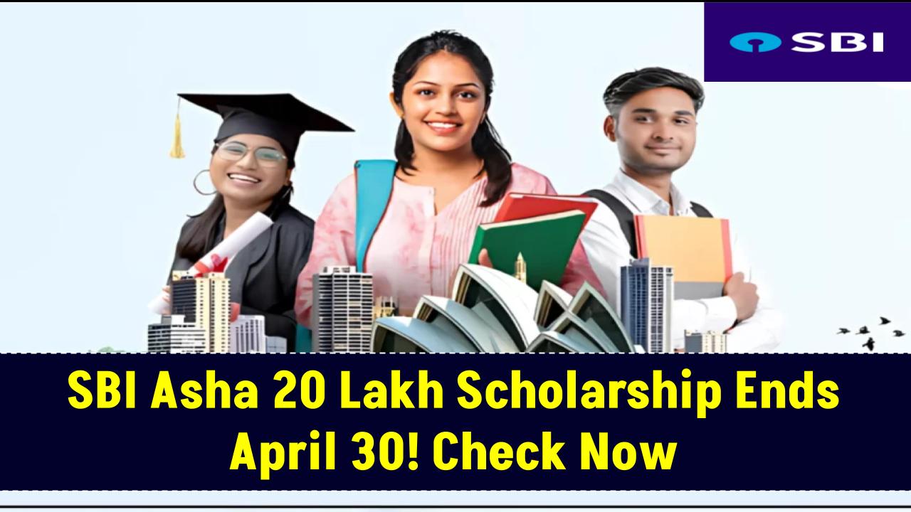 ₹20 Lakh SBI Asha Scholarship Ends April 30—Last Chance to Fund Your Dream Degree Abroad!