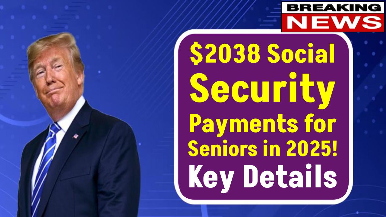 $2038 Payment for US Seniors in 2025: Check Eligibility Criteria, Payment Dates, and How to Apply!
