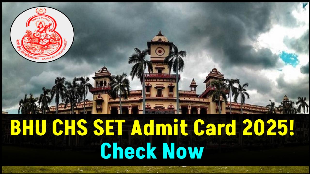 BHU CHS SET Admit Card 2025 Released! Download Now for Classes LKG to 11th