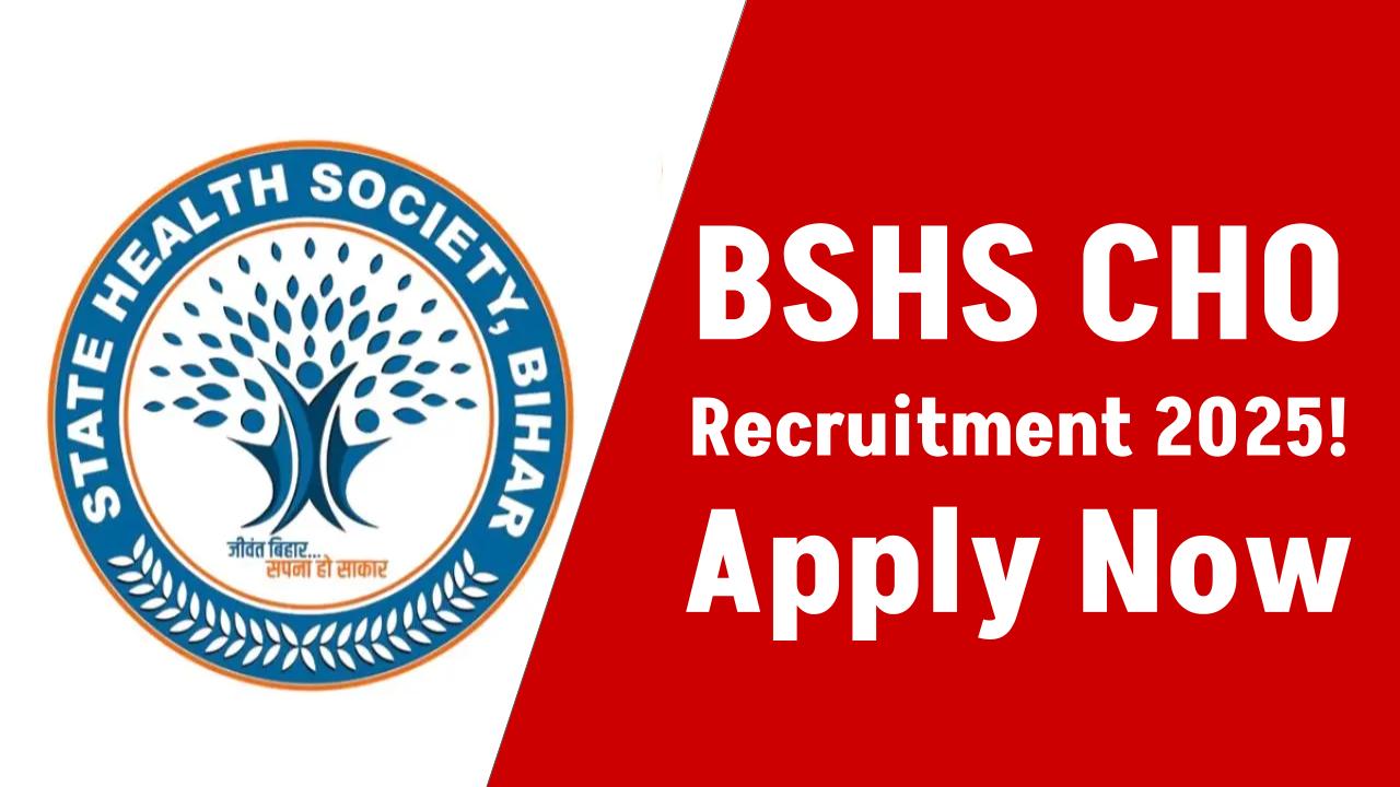 BSHS CHO Recruitment 2025: 4500 Vacancies Announced — Apply Before It’s Too Late!