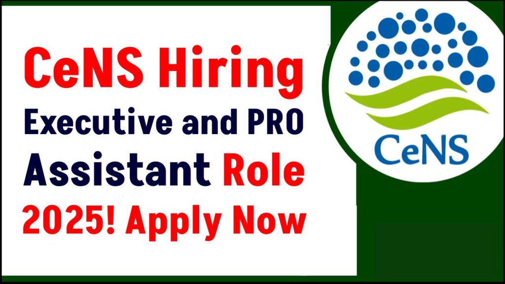 CeNS Recruitment 2025: Apply Now for Administrative Executive and PRO Assistant Role! 1 CeNS Recruitment 2025: Apply Now for Administrative Executive and PRO Assistant Role!