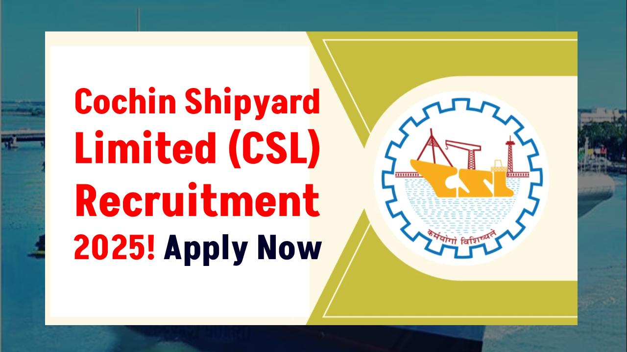Cochin Shipyard Limited (CSL) Recruitment 2025: Instructor Posts Open — Apply Online Now!