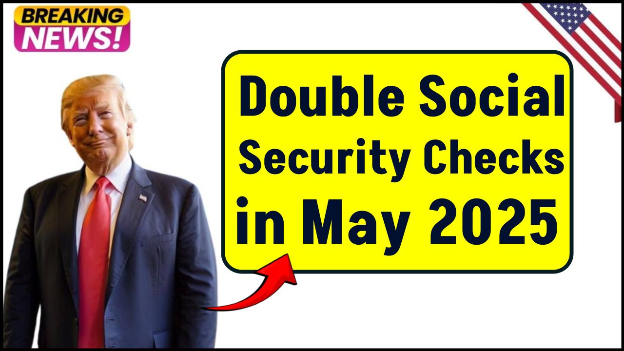 Double Social Security Checks in May 2025? Here’s Who Qualifies and Why