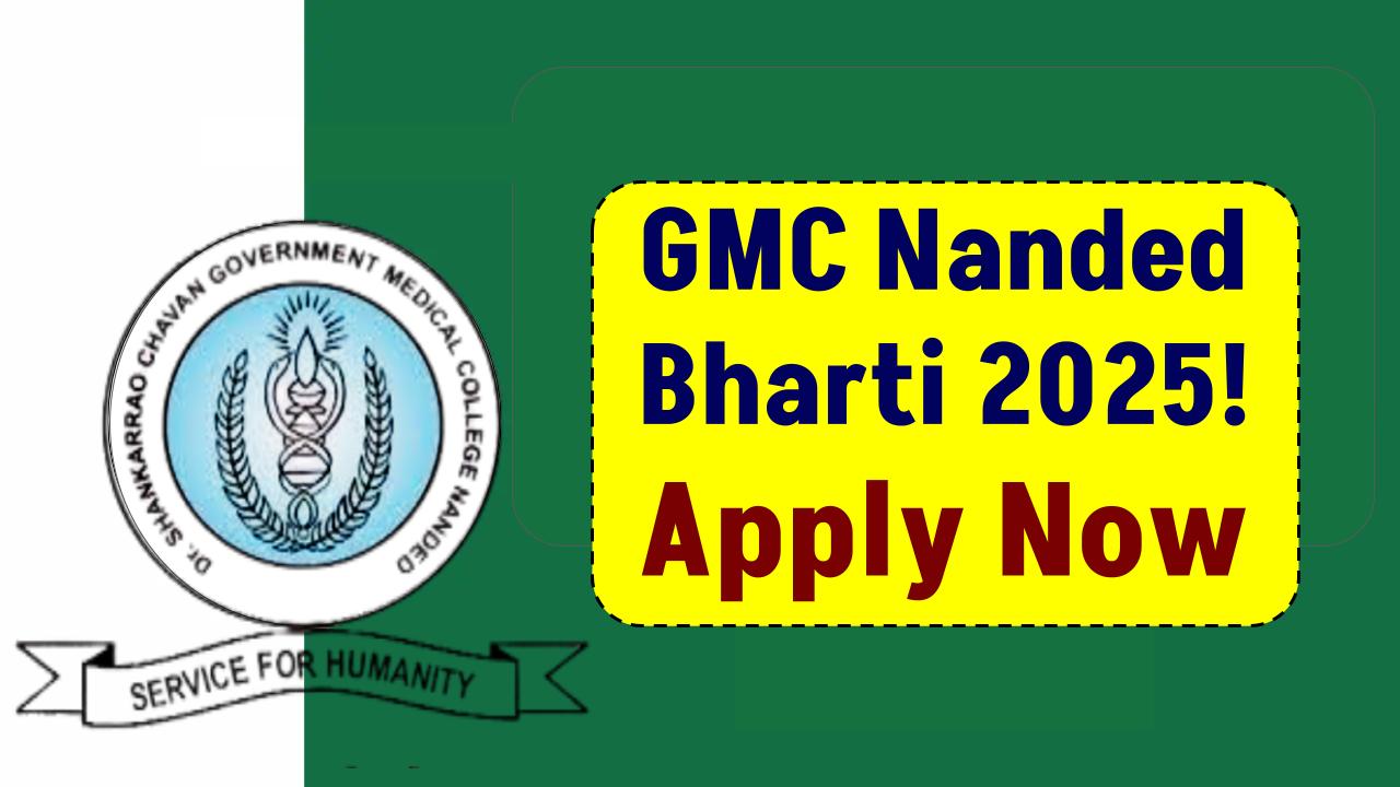 GMC Nanded Bharti 2025 Notification Out – Apply Now for Multiple Posts!