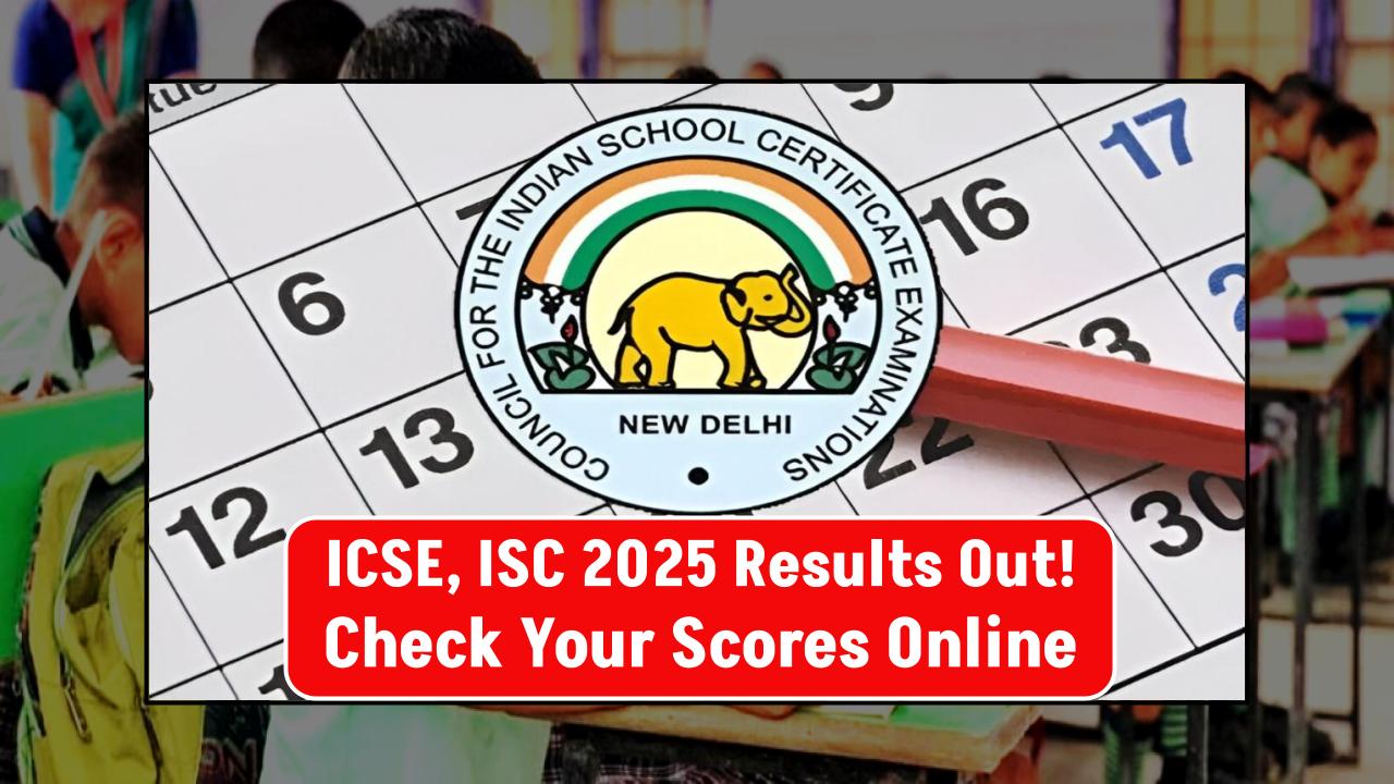 ICSE, ISC Results 2025 Declared: Complete Guide to Checking Your Scorecards Online