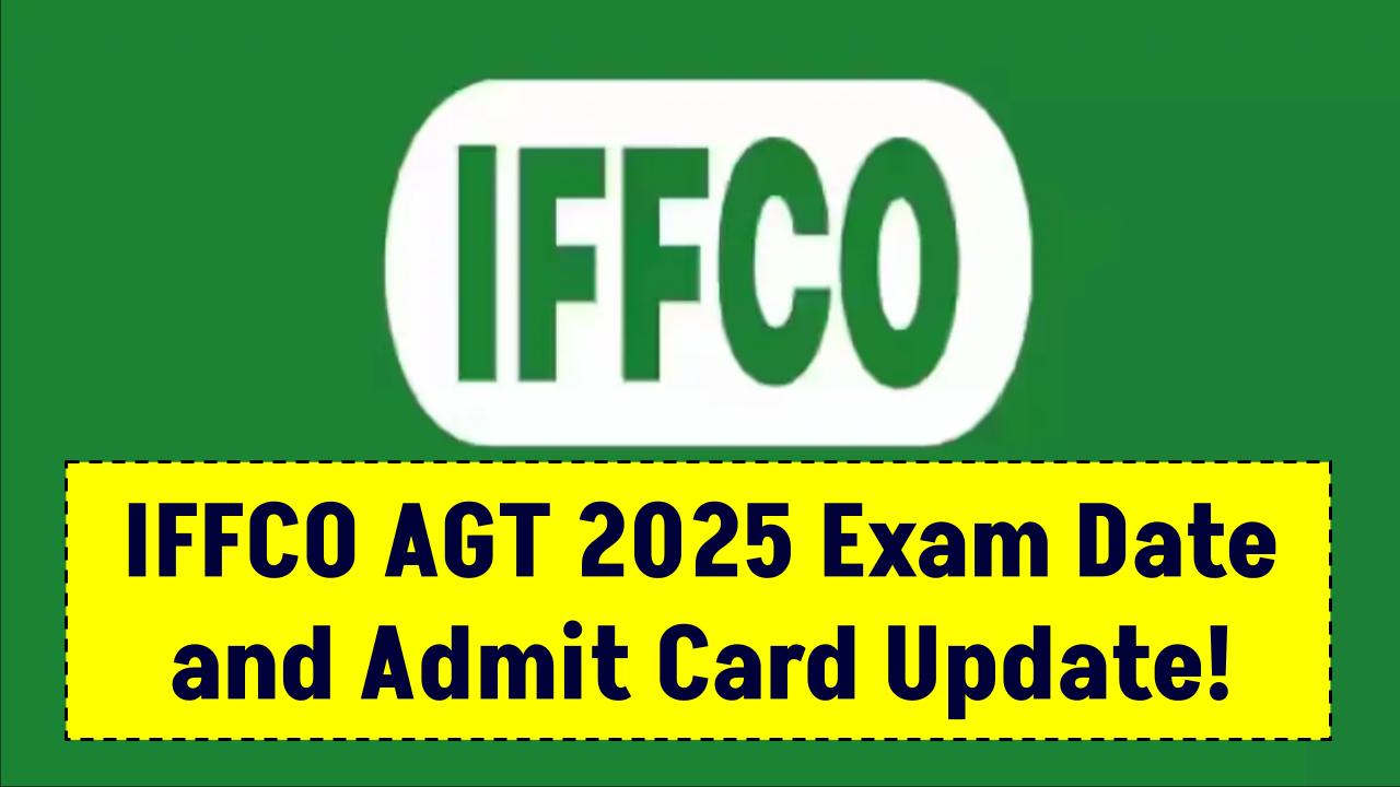 IFFCO AGT 2025 Prelims Date Announced: Check Admit Card Release Details Here!