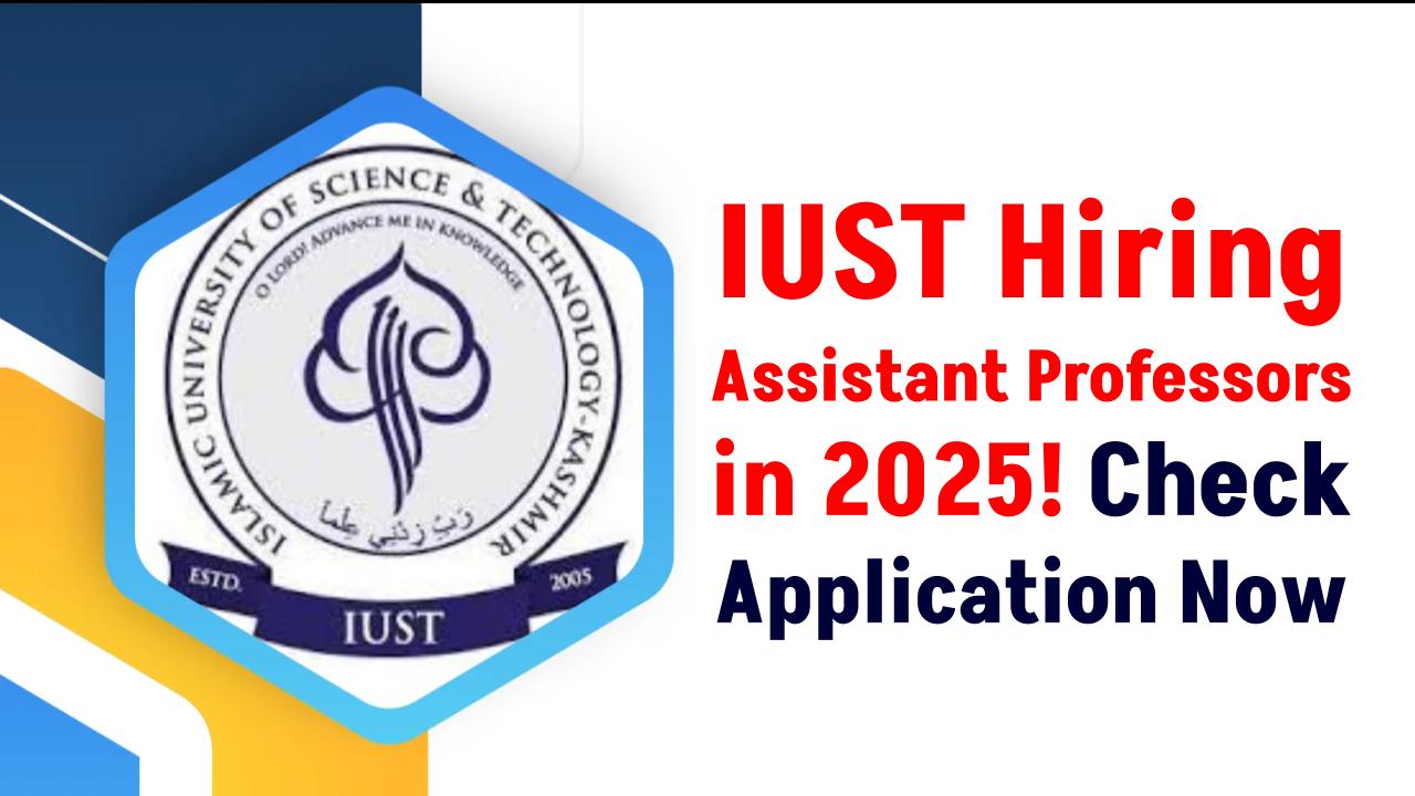 IUST Hiring Assistant Professors in 2025: Check Full Notification and Application Dates