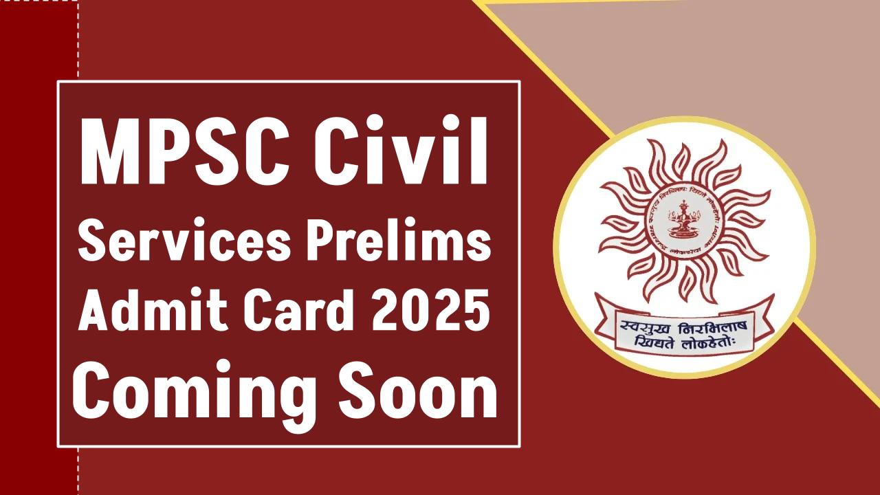 MPSC Civil Services Prelims 2025: Admit Card to Drop Soon — Check Your Exam Details Now!