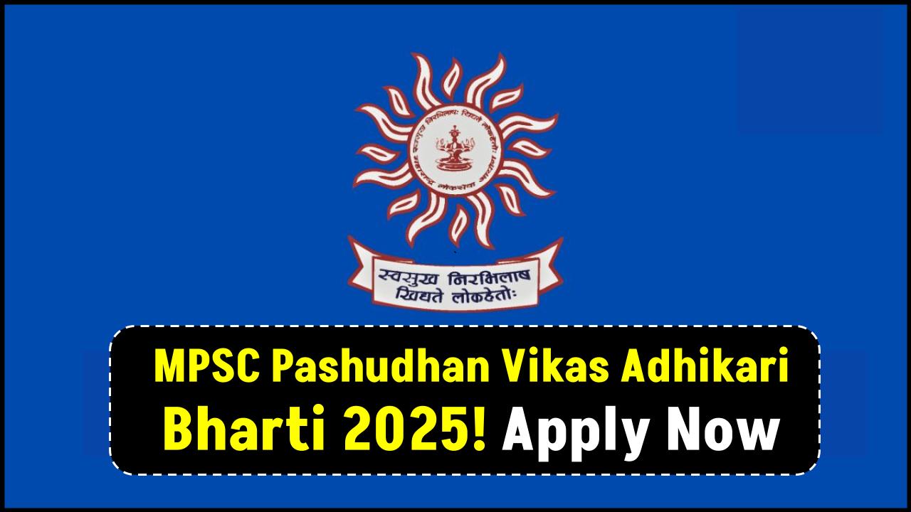 MPSC Pashudhan Vikas Adhikari Bharti 2025 OUT – Apply Now for Top Govt Job!