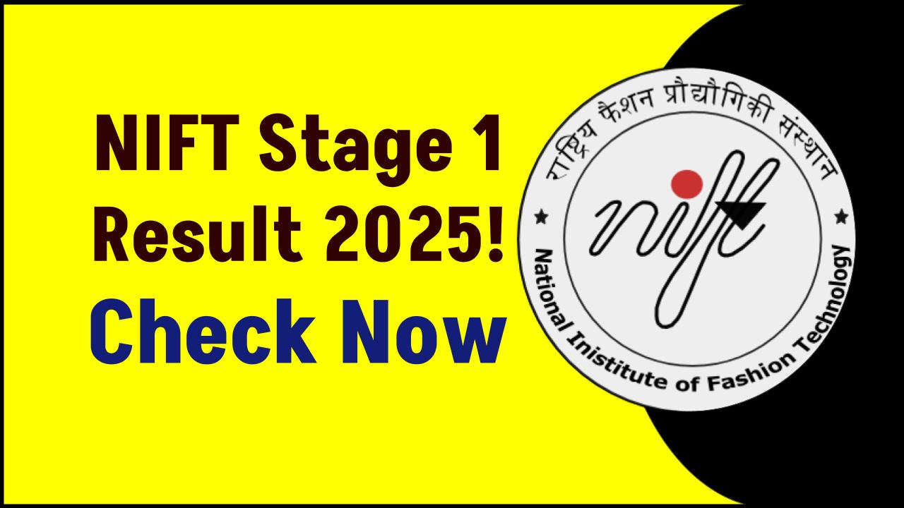 NIFT Stage 1 Result 2025 Announced — Check Your Score, Next Steps, and Expert Guidance