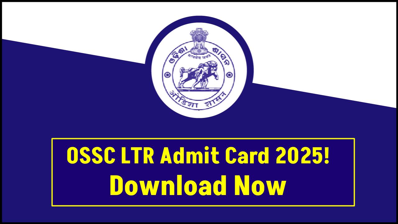 OSSC LTR Admit Card 2025 Released! Download Now at ossc.gov.in – Check Your Exam Date