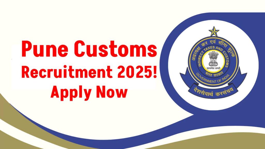 Pune Customs Recruitment 2025 OUT – Apply Now for Govt Jobs Before Deadline! 1 Pune Customs Recruitment 2025 OUT – Apply Now for Govt Jobs Before Deadline!