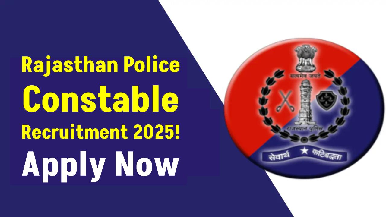 Rajasthan Police Constable Recruitment 2025: Your Complete Guide to Apply and Succeed!