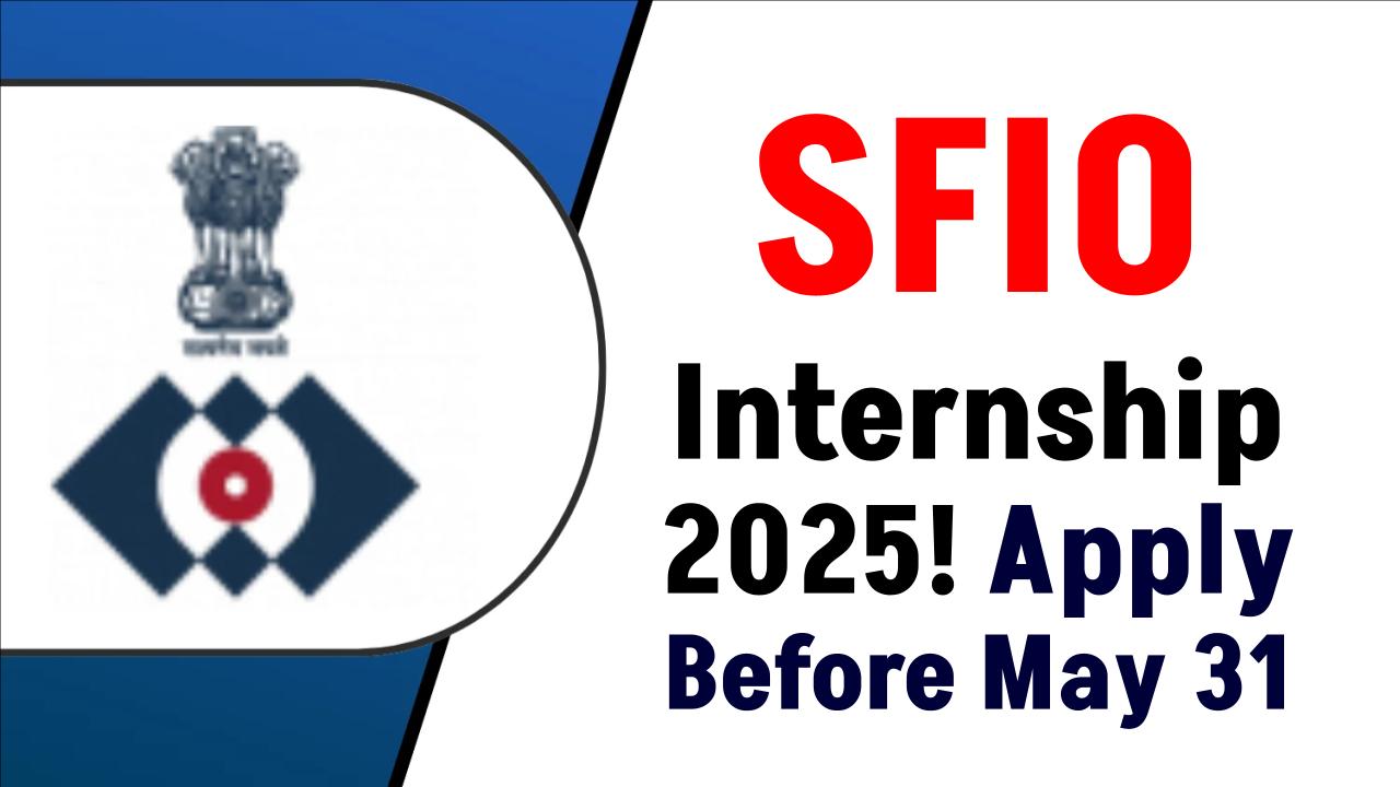 SFIO Internship 2025: Apply Now Before May 31 – Limited Seats Available!