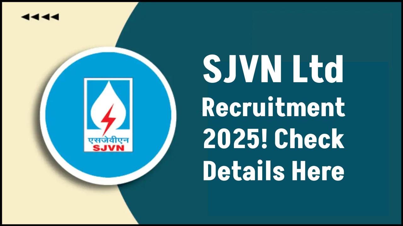 SJVN Recruitment 2025 Released – Who Can Apply, Pay Scale & Last Date Inside!