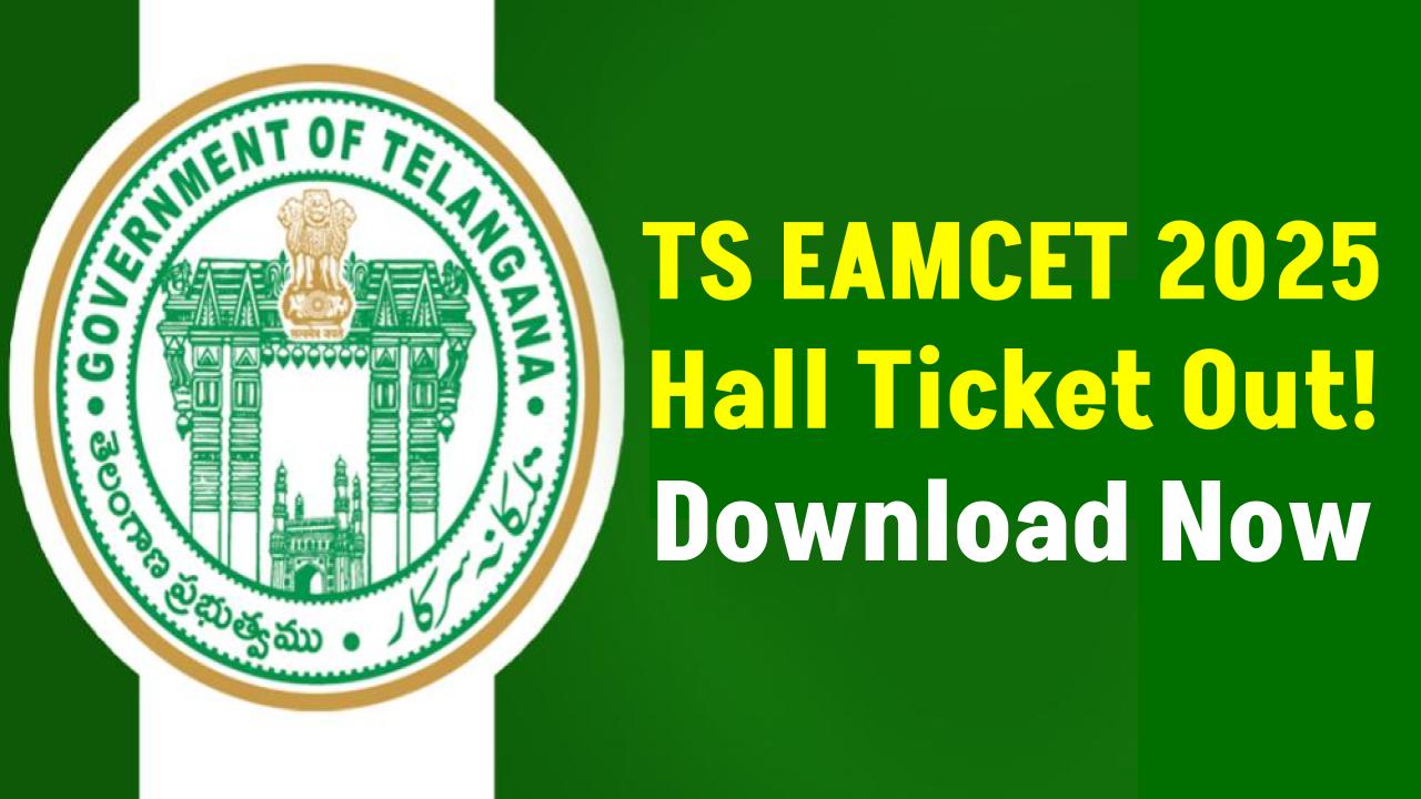 TS EAMCET 2025 Hall Ticket Released — Download Now at eapcet.tsche.ac.in!