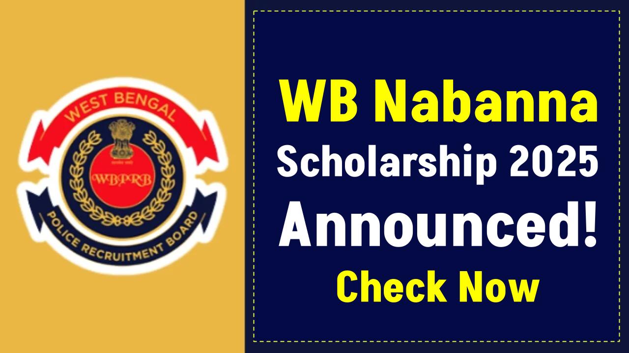 WB Nabanna Scholarship 2025 Announced – Check Eligibility, Amount, and How to Apply!