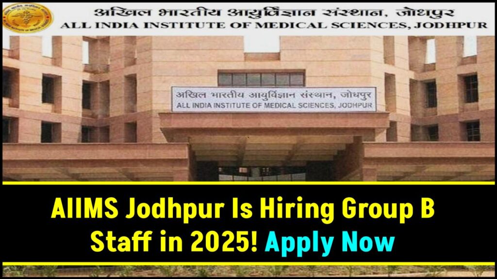 AIIMS Jodhpur Is Hiring Group B Staff in 2025 — Don’t Miss This High-Paying Opportunity! 1 AIIMS Jodhpur Is Hiring Group B Staff in 2025 — Don’t Miss This High-Paying Opportunity!
