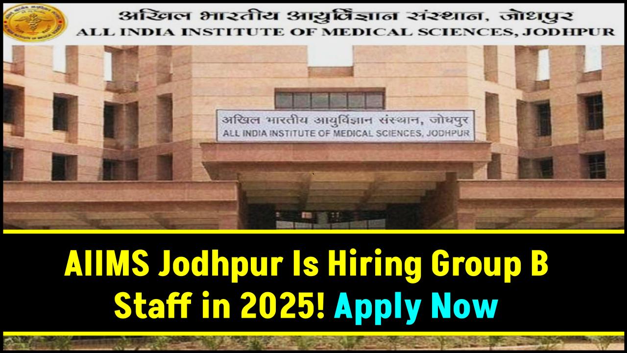 AIIMS Jodhpur Is Hiring Group B Staff in 2025 — Don’t Miss This High-Paying Opportunity!