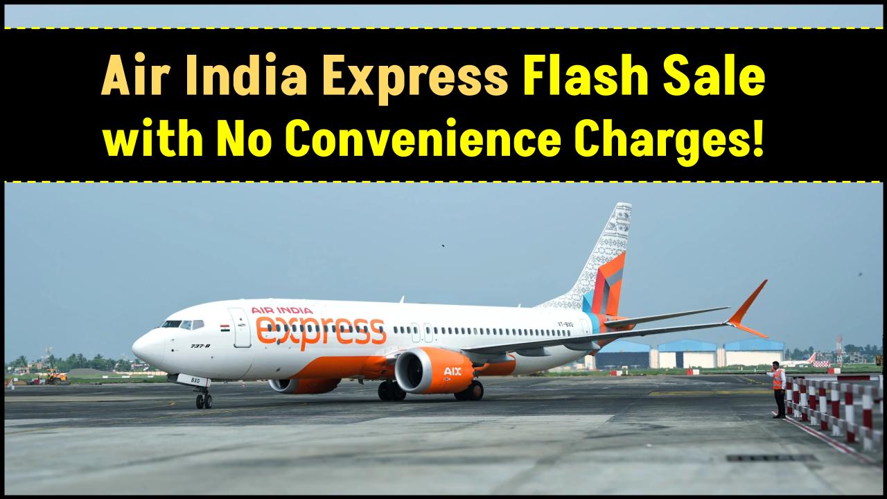 Flights Starting at ₹1300? Check Air India Express Flash Sale with No Convenience Charges