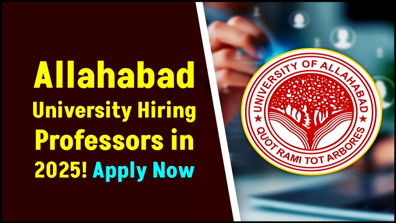 Allahabad University Is Hiring Professors in 2025 — Check If You Qualify for These Top Posts!