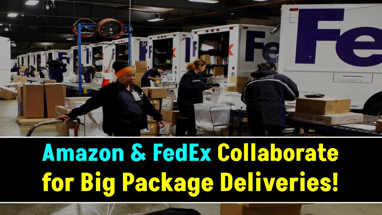 Amazon Expands FedEx Collaboration to Handle Large Package Deliveries.