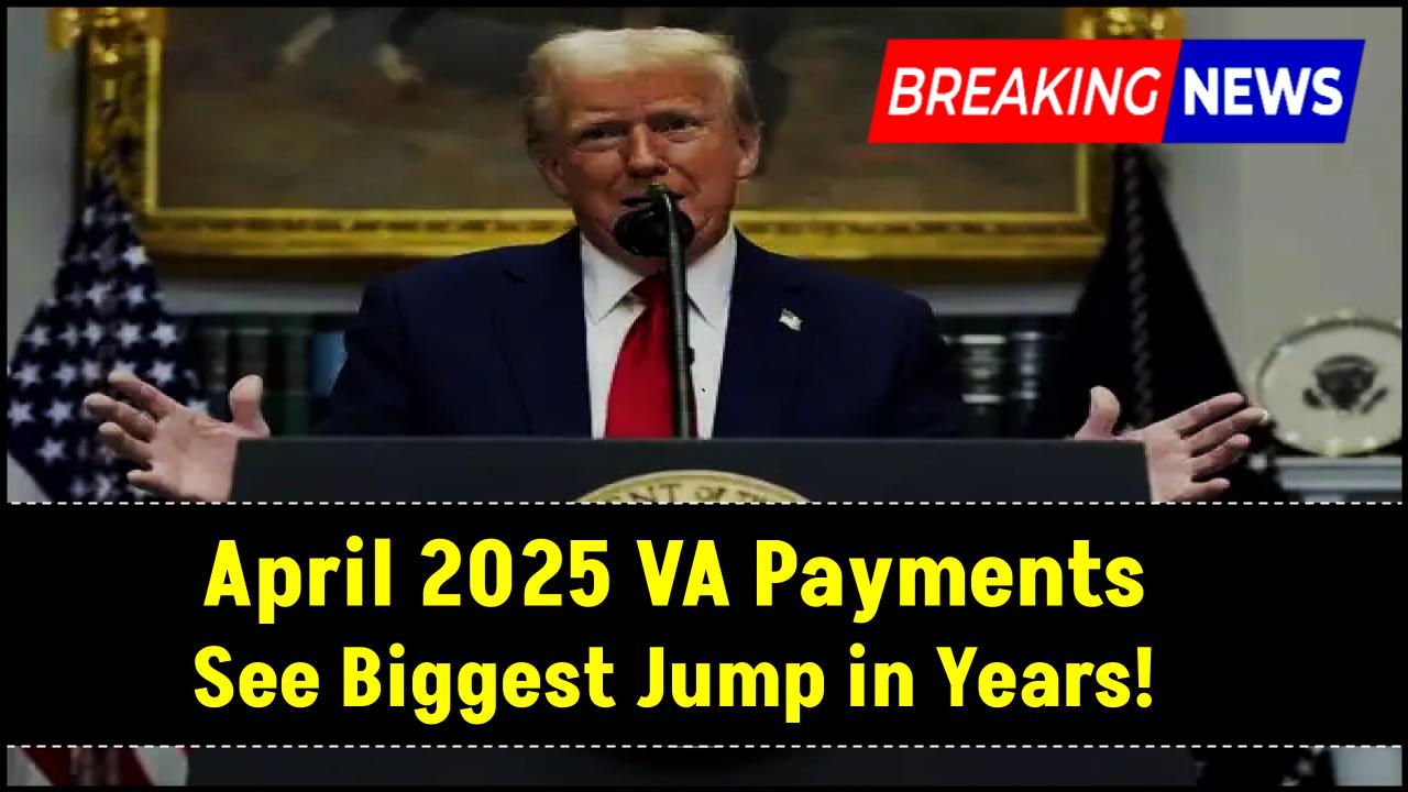 Shocking Boost Coming for Veterans: April 2025 VA Payments See Biggest Jump in Years