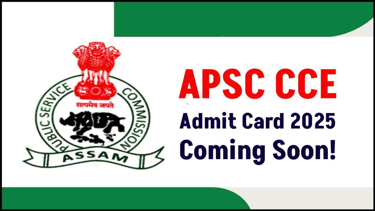 APSC CCE 2025 Admit Card Dropping Soon—Are You Ready for the Exam Day Surprises?
