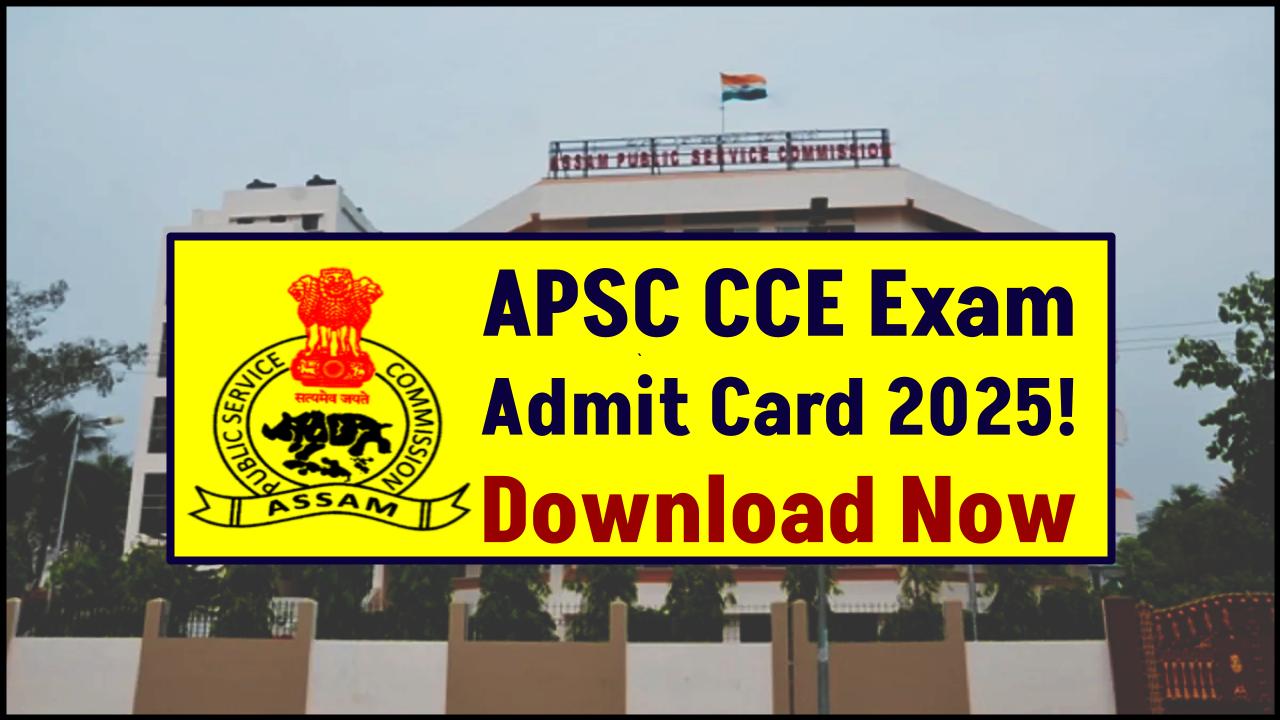 APSC CCE Written Exam 2025: Admit Card Download Begins—Check Center, Timing & Guidelines