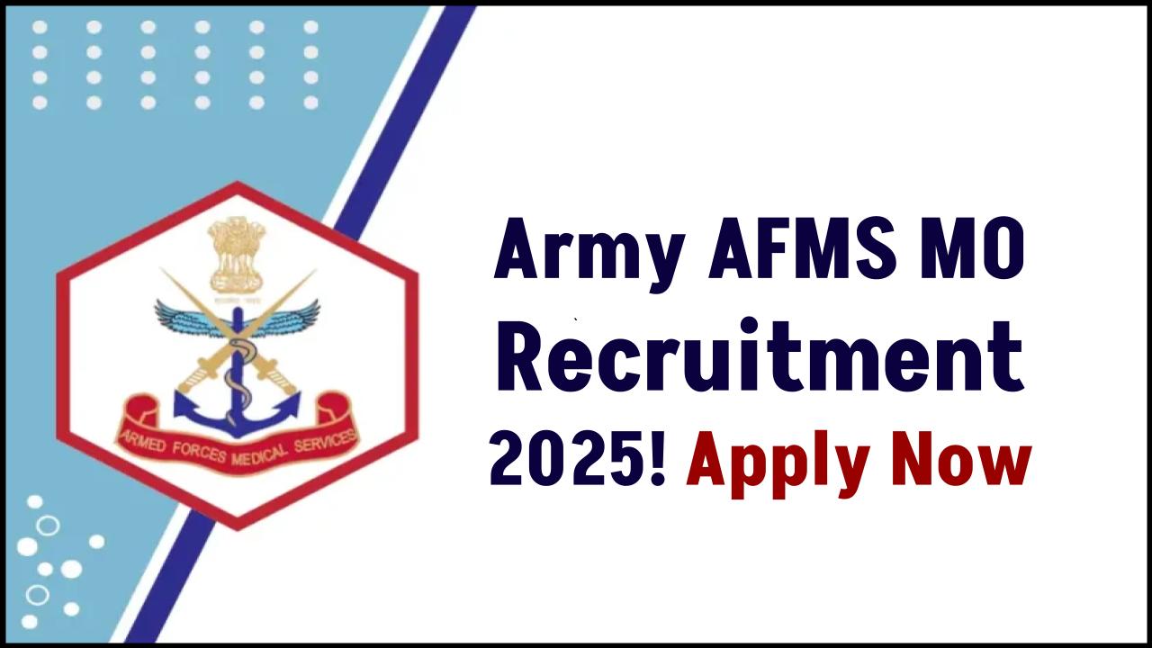 Army AFMS MO Recruitment 2025: Become a Medical Officer – Here’s How to Apply Now!