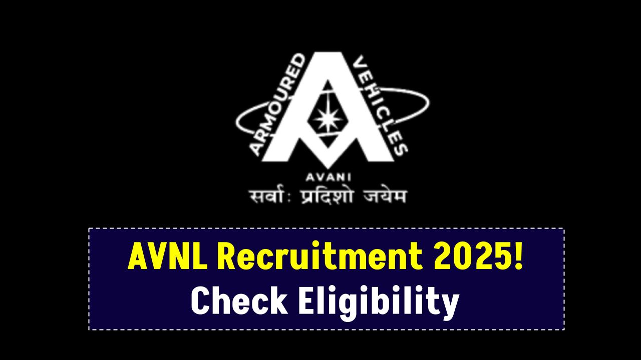 AVNL Recruitment 2025 Begins – Check Eligibility & Apply Fast!