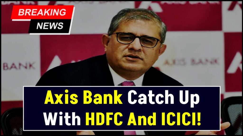 Amitabh Chaudhry’s Strategy: Can Axis Bank Catch Up With HDFC And ICICI? 1 Amitabh Chaudhry’s Strategy: Can Axis Bank Catch Up With HDFC And ICICI?