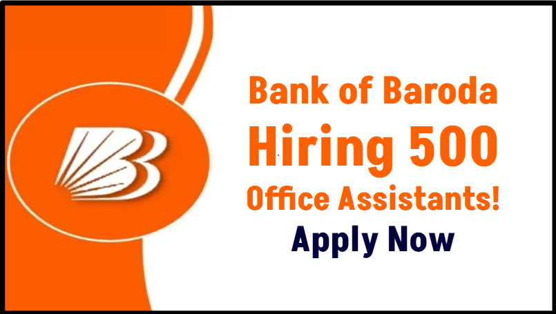 Bank of Baroda Hiring 500 Office Assistants – Check Eligibility and Apply Immediately