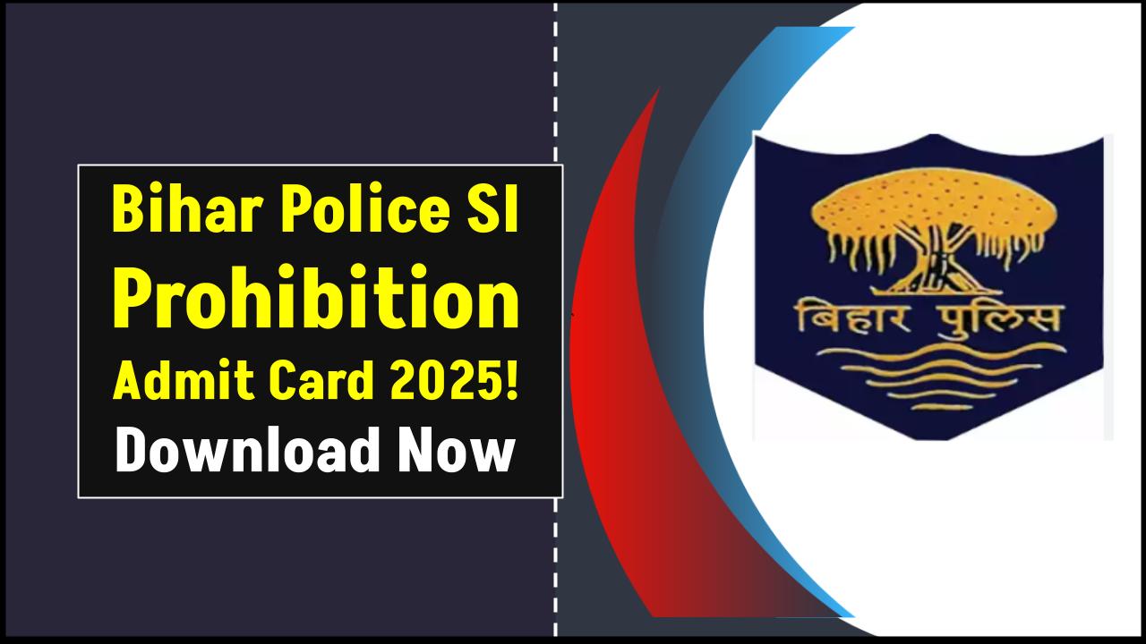 Bihar Police SI Prohibition Admit Card 2025 Released – Download Now from bpssc.bihar.gov.in