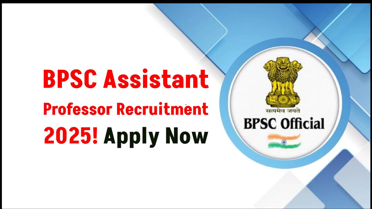 BPSC Assistant Professor Recruitment 2025 Out – Apply Now for High-Paying Govt Jobs!