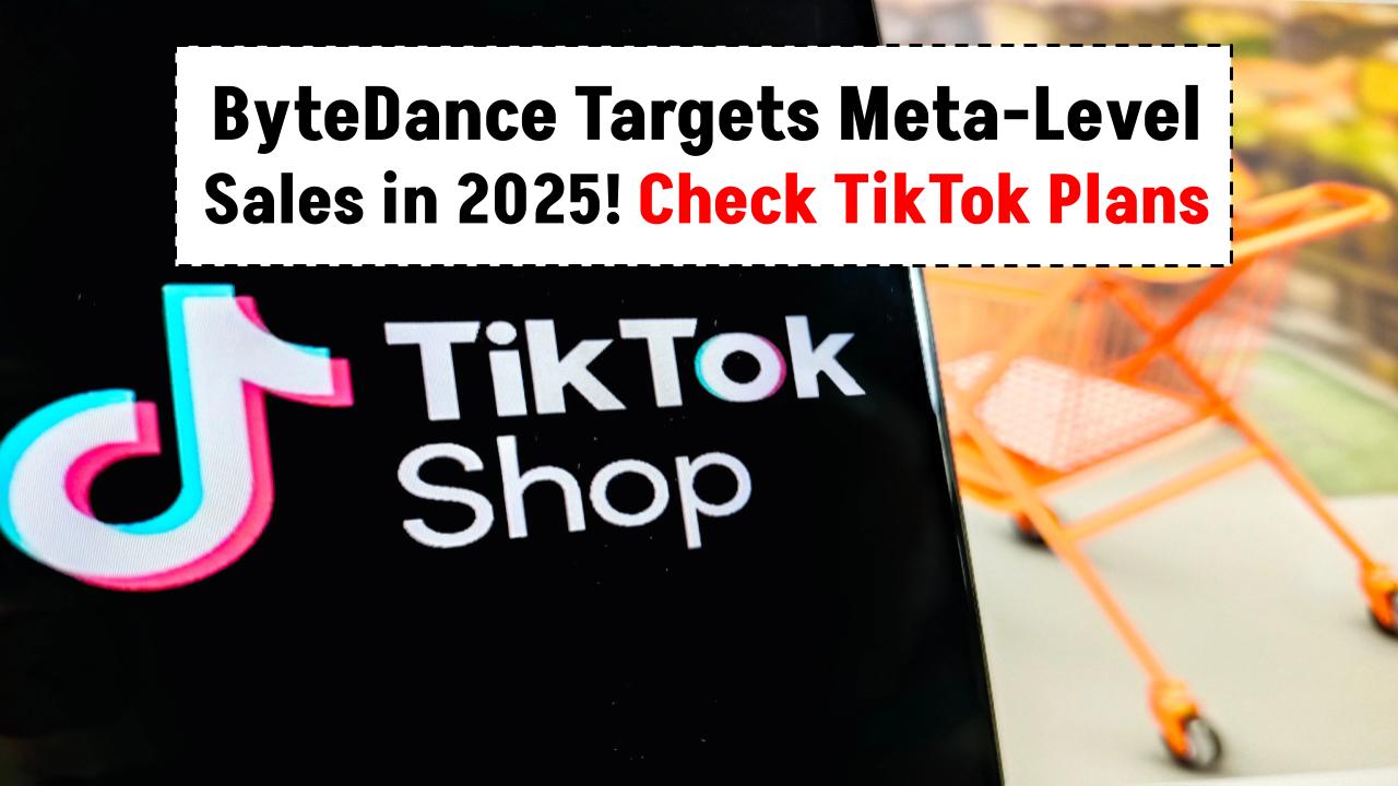 ByteDance Targets Meta-Level Sales in 2025: Check How TikTok Plans to Overtake the Competition