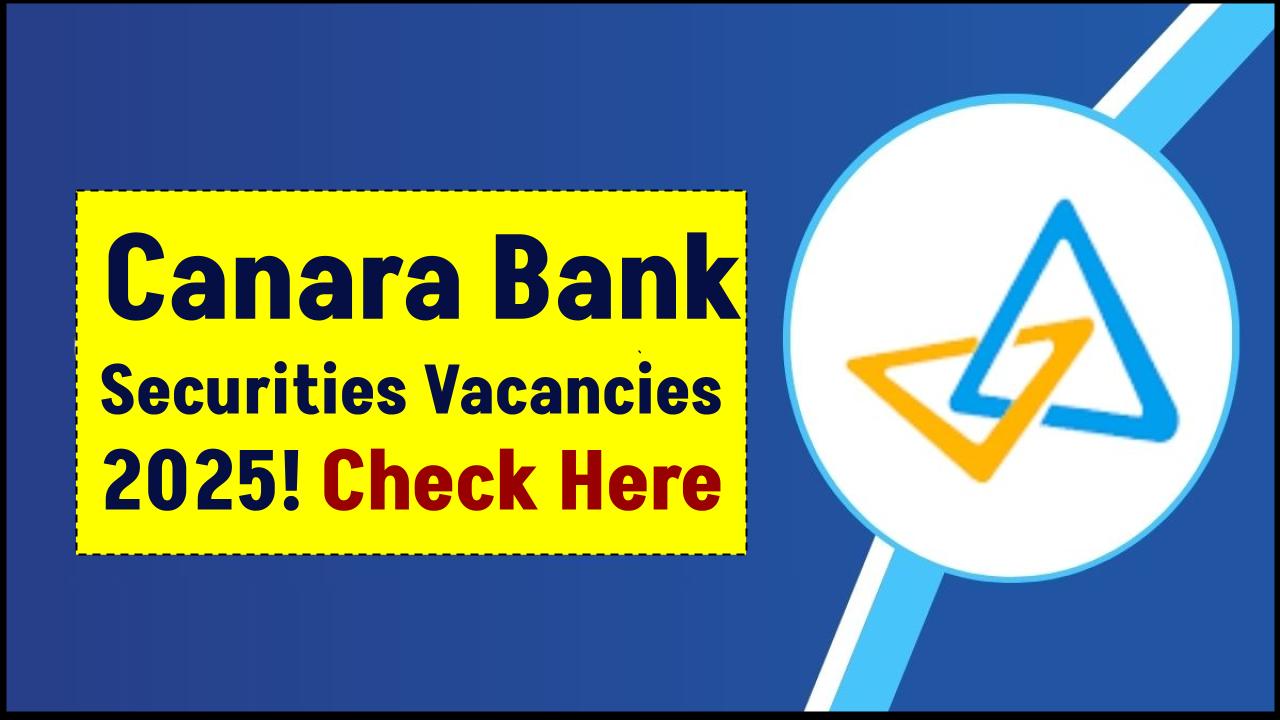 Canara Bank Securities Recruitment 2025 Begins – Check Post, Eligibility & Last Date!
