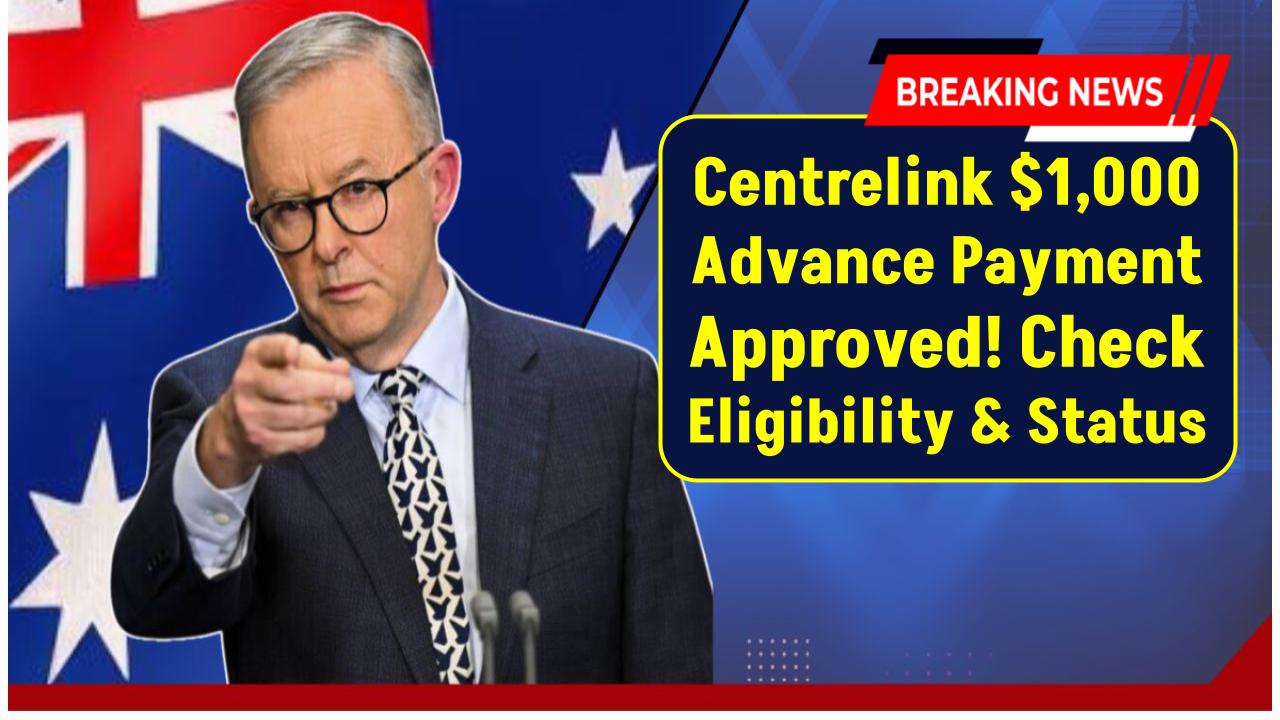 Centrelink $1,000 Advance Payment Approved – Check Eligibility Criteria, Payment Dates And Status!