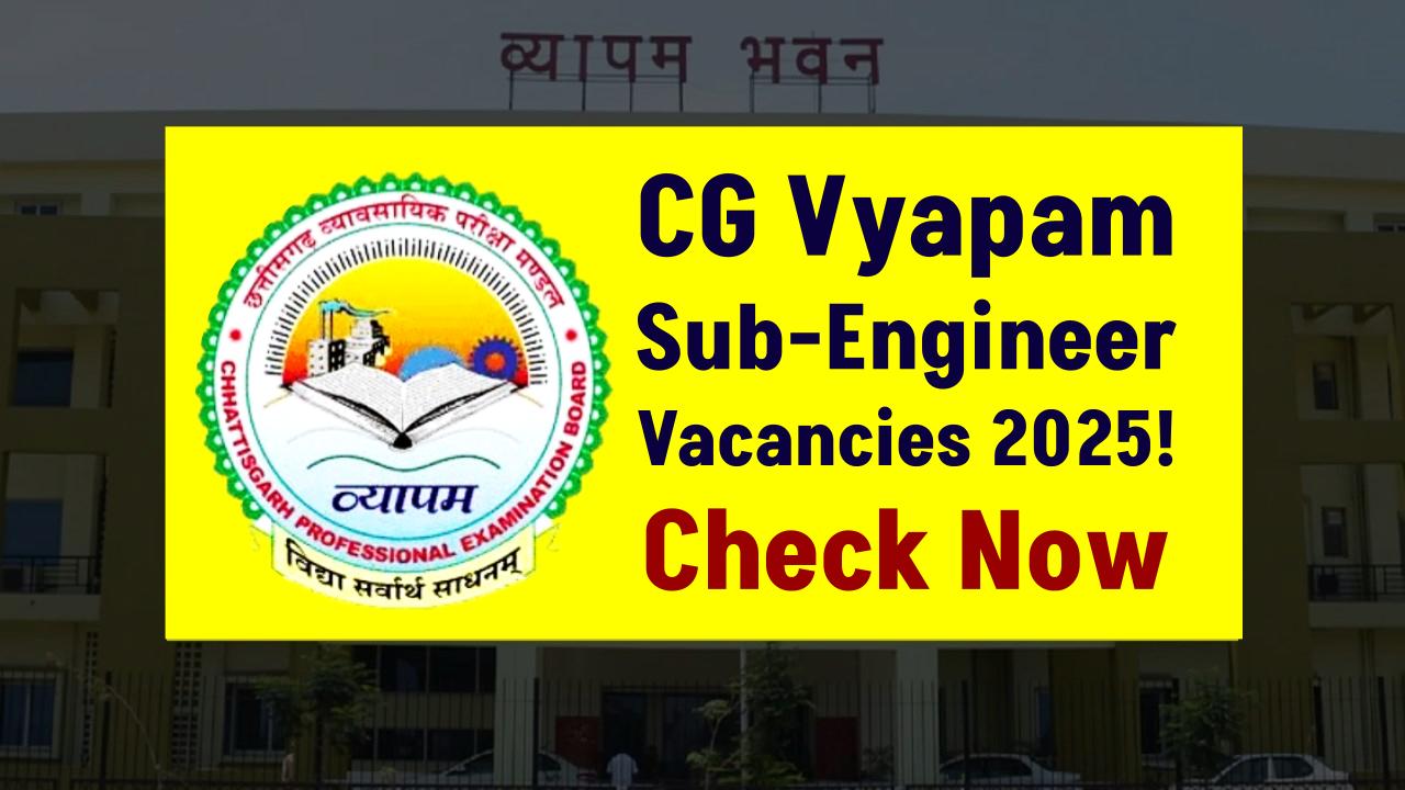 CG Vyapam 2025 Sub-Engineer Vacancies Released—Check Age Limit, Qualification & Salary Details