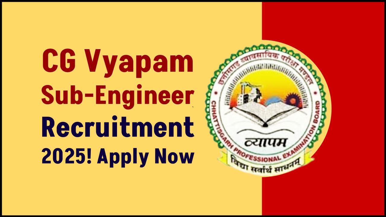 Don’t Miss This Chance! CG Vyapam Sub-Engineer Recruitment 2025—Apply Before Deadline Hits