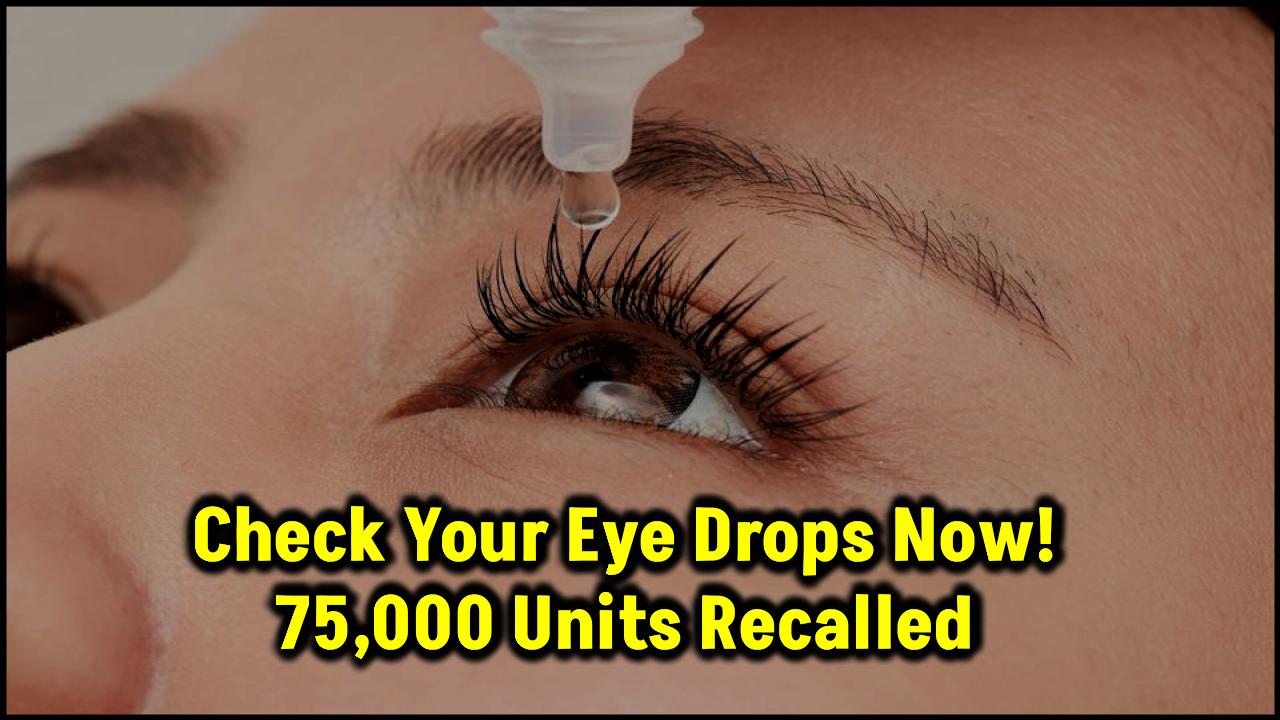Check Your Eye Drops Now — 75,000 Units Just Got Recalled Nationwide