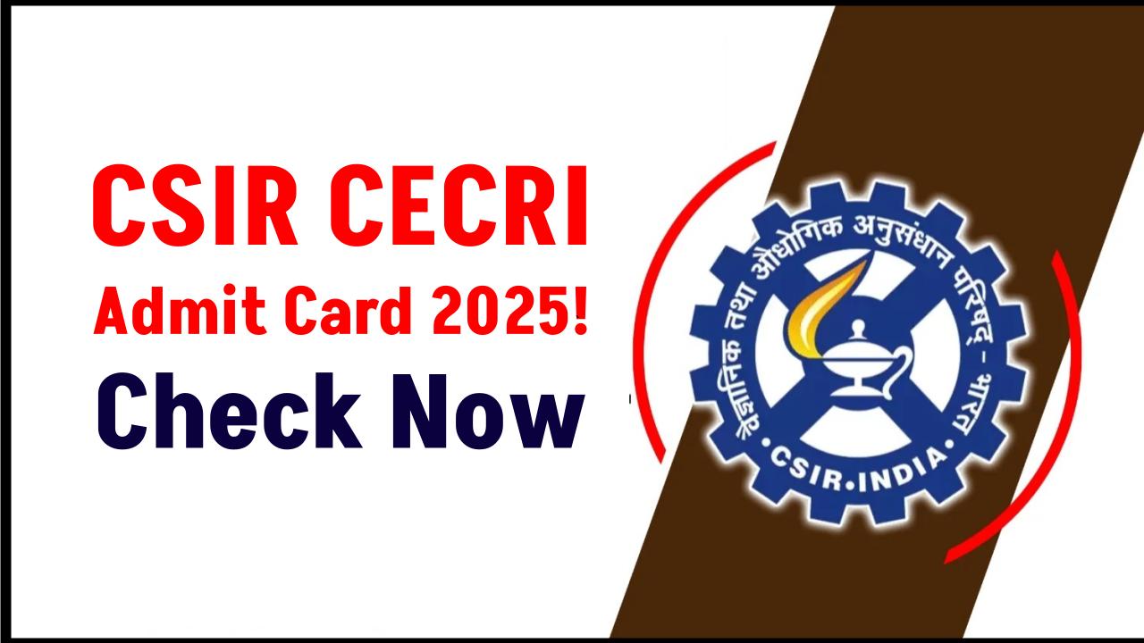CSIR CECRI Admit Card 2025: JSA & Steno Exam Details You Can't Miss!