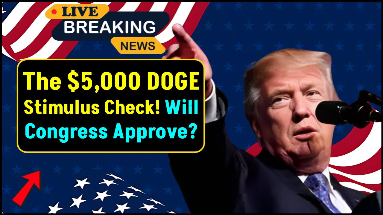 Unveiled: The $5,000 DOGE Stimulus Check—Will Congress Approve the Bold Plan to Return Government Savings to Taxpayers?