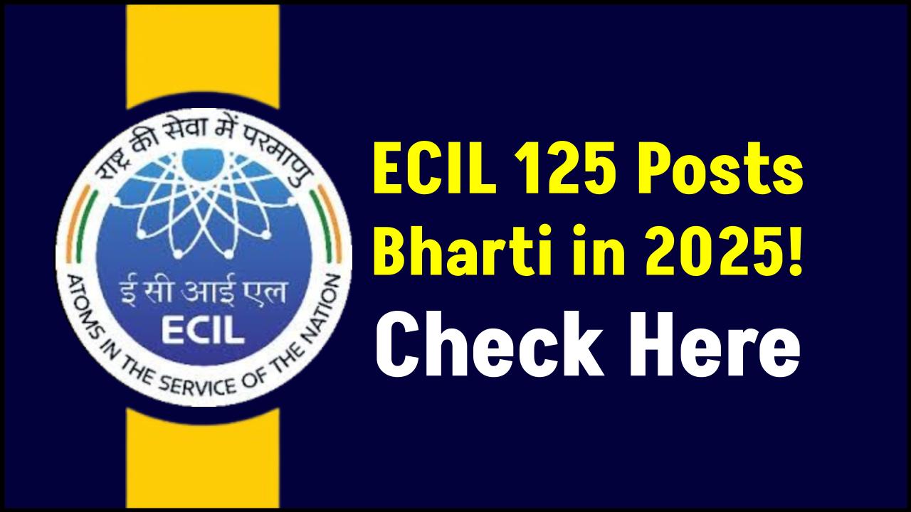 ECIL 2025 Bharti Notification OUT—Electronics Corporation Hiring for 125 Posts Across India