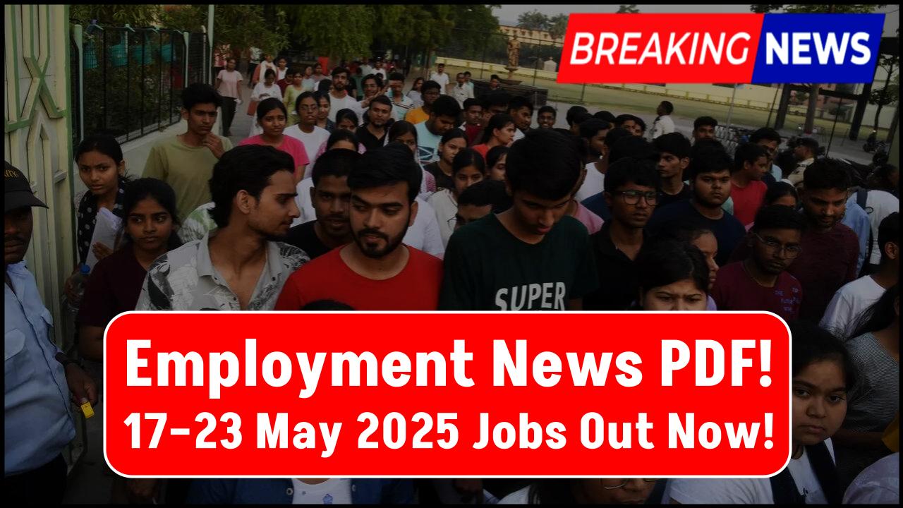 Just Released! Employment News 17–23 May 2025 PDF—Top PSU, Railway, Bank & SSC Jobs Listed