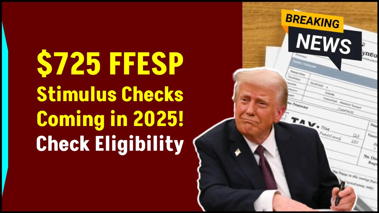 $725 FFESP Stimulus Checks Coming in 2025—Are You Eligible for This One-Time Boost?