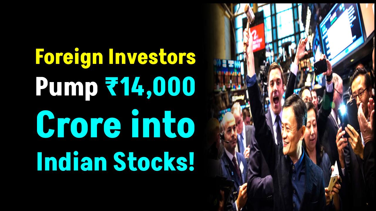 Foreign Investors Pump ₹14,000 Crore Into Indian Stocks — Check What’s Driving the Surge