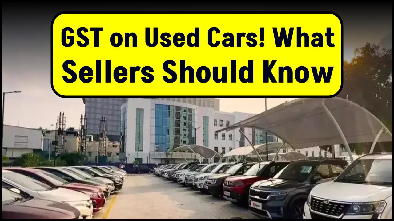 GST on Used Cars Explained: What Every Seller Needs to Know Before Making a Deal