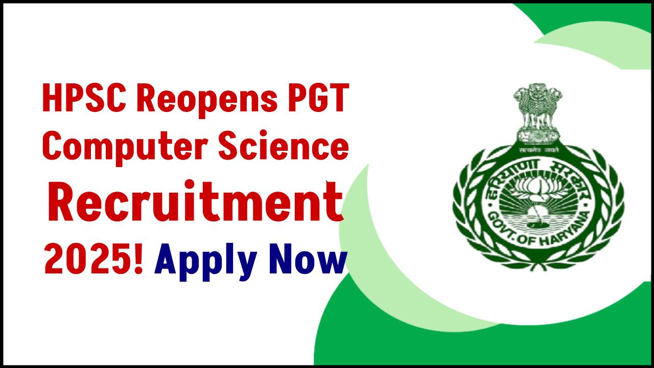 HPSC Reopens PGT Computer Science Recruitment 2025 – Apply Before It’s Too Late!