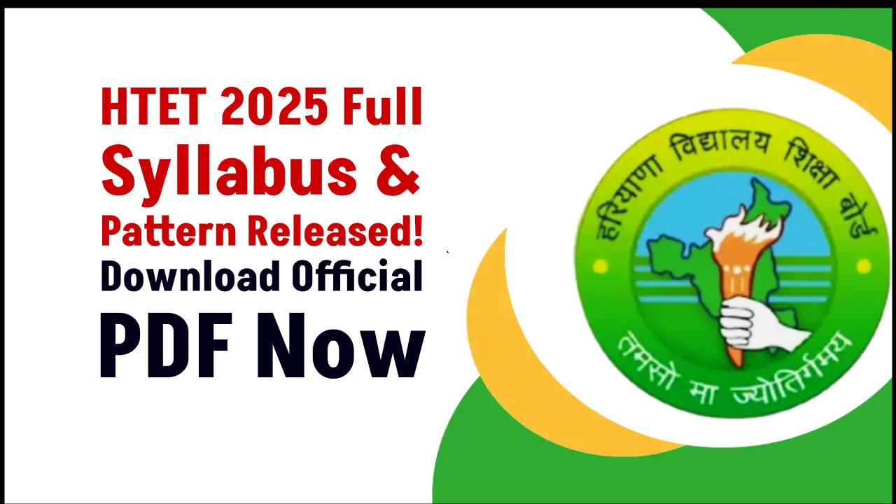 HTET 2025 Full Syllabus & Pattern Released – Download Official PDFs Now!